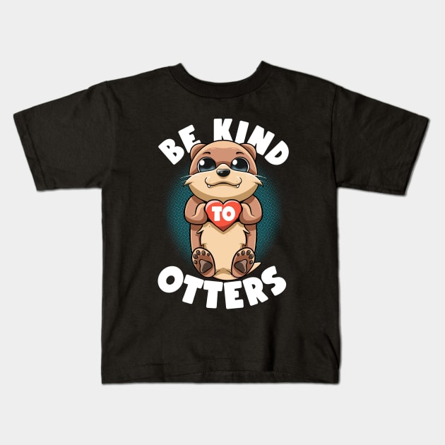 Be Kind To Otters Puns Kawaii Cute Sea Otters Like No Otters Kids T-Shirt by MerchBeastStudio